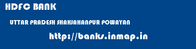 HDFC BANK  UTTAR PRADESH SHAHJAHANPUR POWAYAN   banks information 